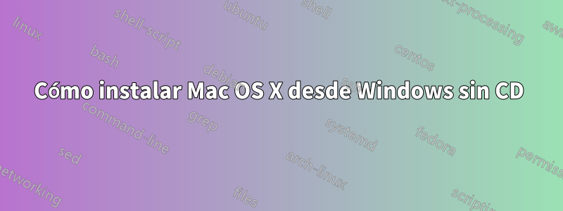 Cómo instalar Mac OS X desde Windows sin CD