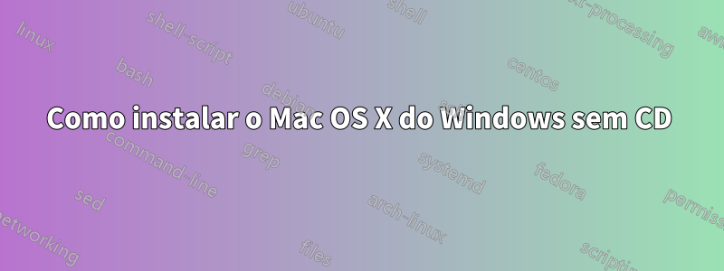 Como instalar o Mac OS X do Windows sem CD