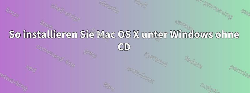 So installieren Sie Mac OS X unter Windows ohne CD