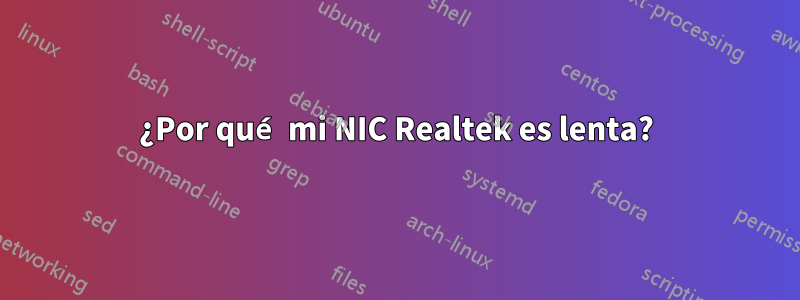 ¿Por qué mi NIC Realtek es lenta?