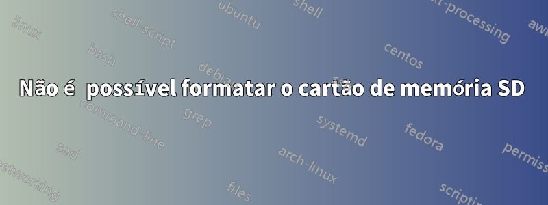 Não é possível formatar o cartão de memória SD