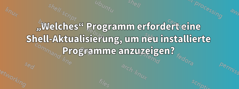 „Welches“ Programm erfordert eine Shell-Aktualisierung, um neu installierte Programme anzuzeigen?