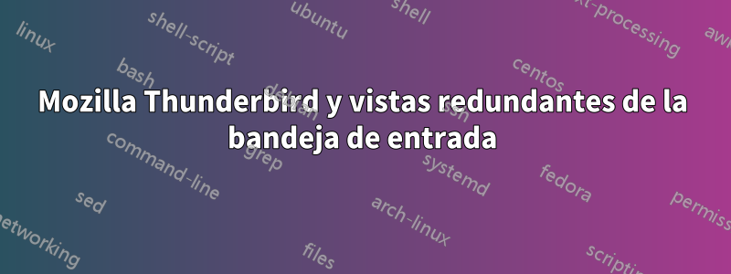 Mozilla Thunderbird y vistas redundantes de la bandeja de entrada