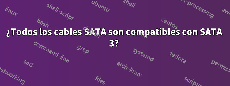 ¿Todos los cables SATA son compatibles con SATA 3?