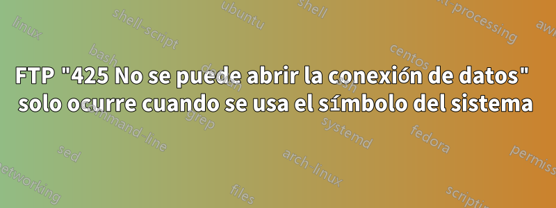 FTP "425 No se puede abrir la conexión de datos" solo ocurre cuando se usa el símbolo del sistema