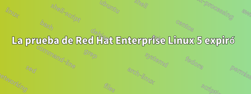 La prueba de Red Hat Enterprise Linux 5 expiró