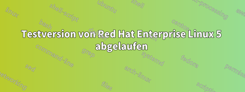 Testversion von Red Hat Enterprise Linux 5 abgelaufen