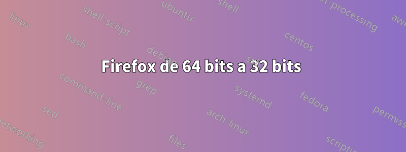 Firefox de 64 bits a 32 bits