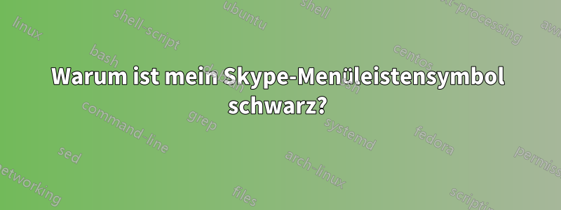 Warum ist mein Skype-Menüleistensymbol schwarz?