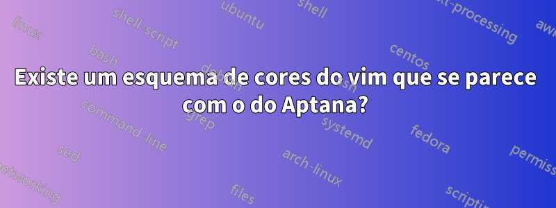 Existe um esquema de cores do vim que se parece com o do Aptana?