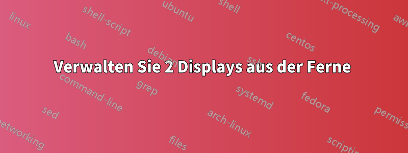 Verwalten Sie 2 Displays aus der Ferne