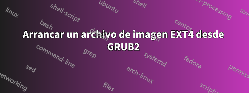 Arrancar un archivo de imagen EXT4 desde GRUB2