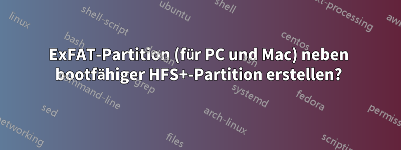 ExFAT-Partition (für PC und Mac) neben bootfähiger HFS+-Partition erstellen?