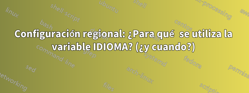 Configuración regional: ¿Para qué se utiliza la variable IDIOMA? (¿y cuando?)