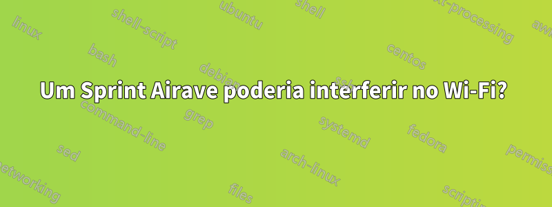 Um Sprint Airave poderia interferir no Wi-Fi?