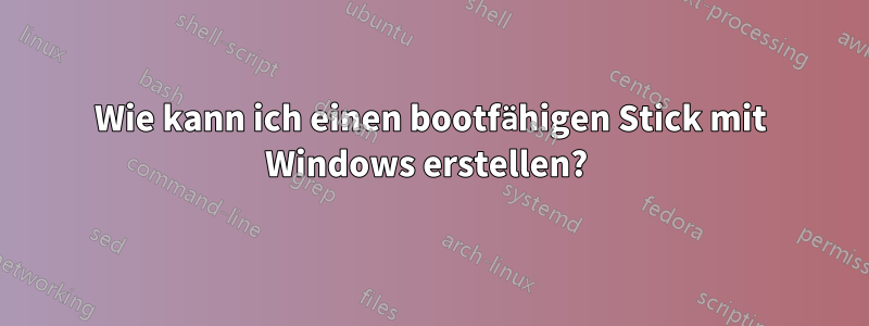 Wie kann ich einen bootfähigen Stick mit Windows erstellen? 