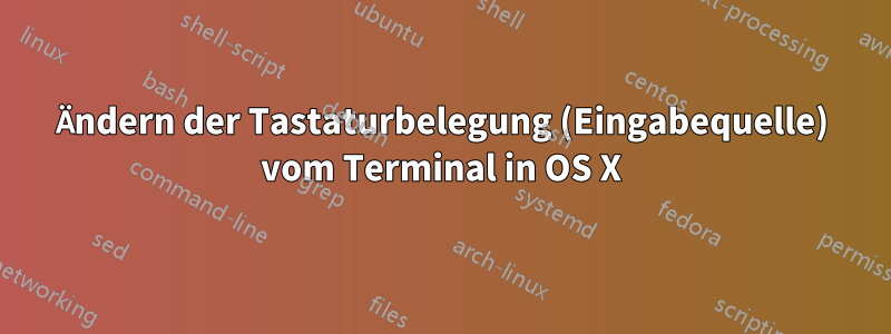 Ändern der Tastaturbelegung (Eingabequelle) vom Terminal in OS X