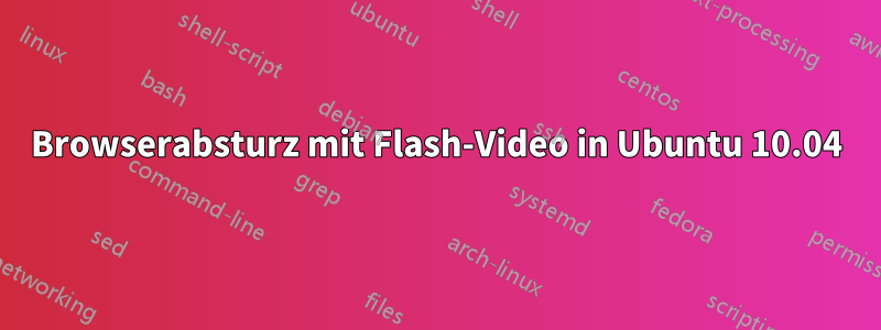 Browserabsturz mit Flash-Video in Ubuntu 10.04