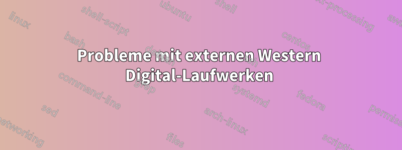 Probleme mit externen Western Digital-Laufwerken