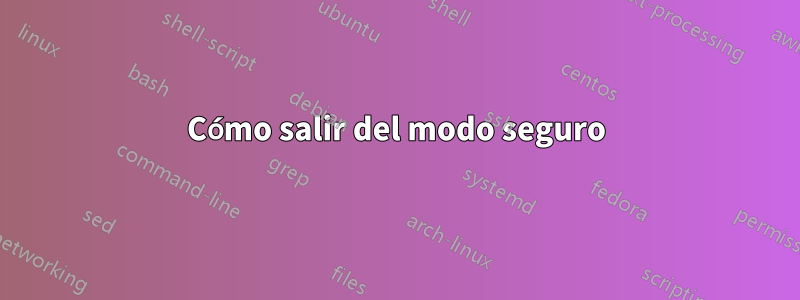 Cómo salir del modo seguro