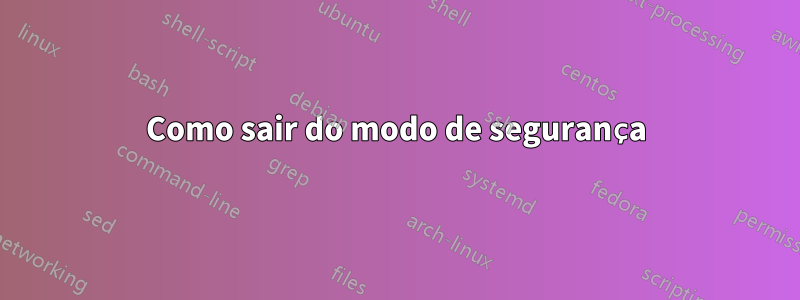 Como sair do modo de segurança