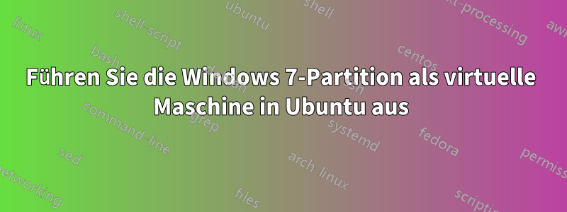 Führen Sie die Windows 7-Partition als virtuelle Maschine in Ubuntu aus