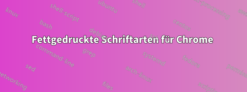 Fettgedruckte Schriftarten für Chrome