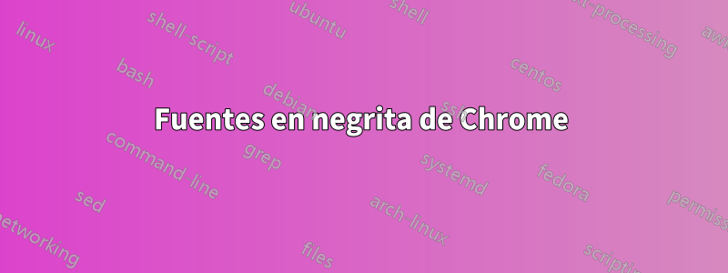 Fuentes en negrita de Chrome