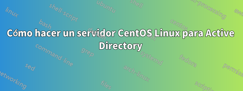 Cómo hacer un servidor CentOS Linux para Active Directory