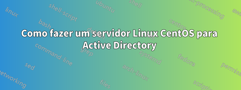 Como fazer um servidor Linux CentOS para Active Directory