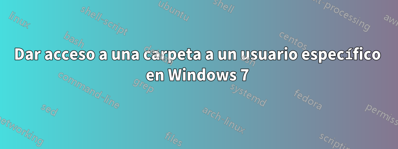 Dar acceso a una carpeta a un usuario específico en Windows 7