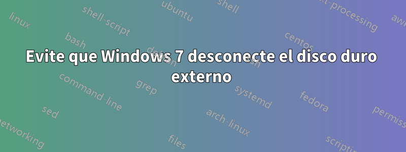 Evite que Windows 7 desconecte el disco duro externo