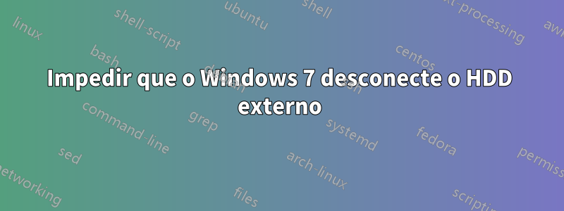 Impedir que o Windows 7 desconecte o HDD externo