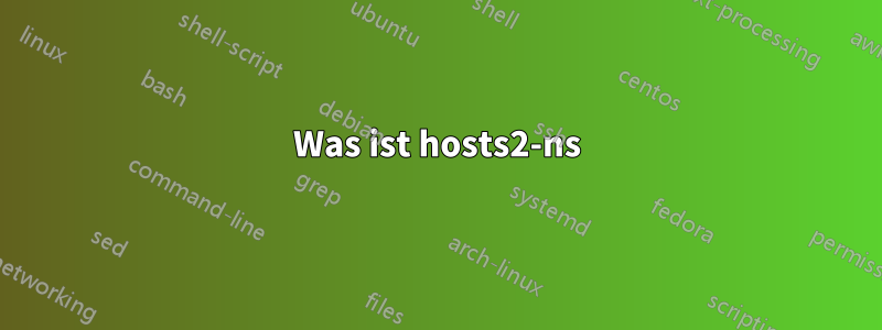 Was ist hosts2-ns