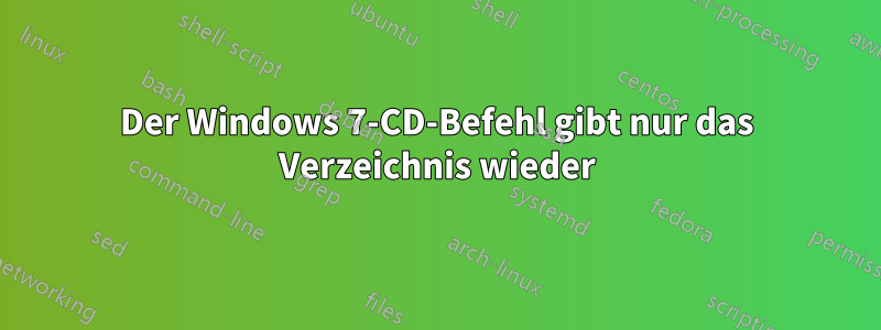 Der Windows 7-CD-Befehl gibt nur das Verzeichnis wieder