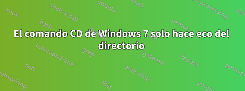 El comando CD de Windows 7 solo hace eco del directorio