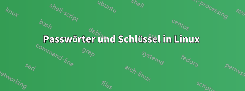 Passwörter und Schlüssel in Linux