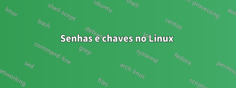 Senhas e chaves no Linux