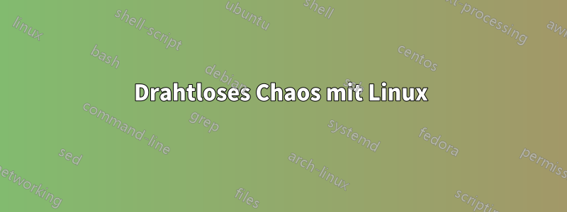 Drahtloses Chaos mit Linux