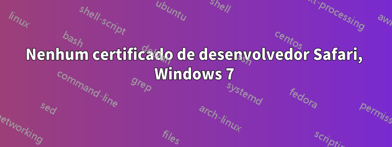 Nenhum certificado de desenvolvedor Safari, Windows 7