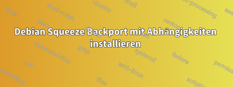 Debian Squeeze Backport mit Abhängigkeiten installieren