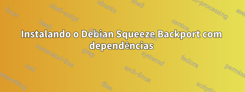 Instalando o Debian Squeeze Backport com dependências