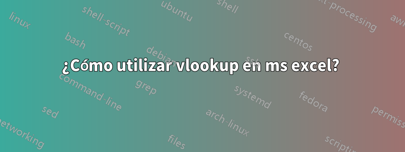 ¿Cómo utilizar vlookup en ms excel?