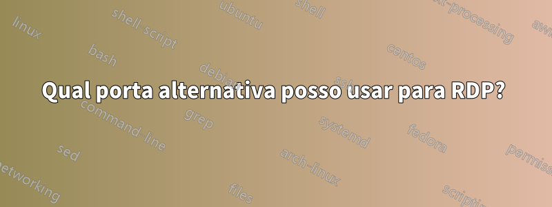 Qual porta alternativa posso usar para RDP?