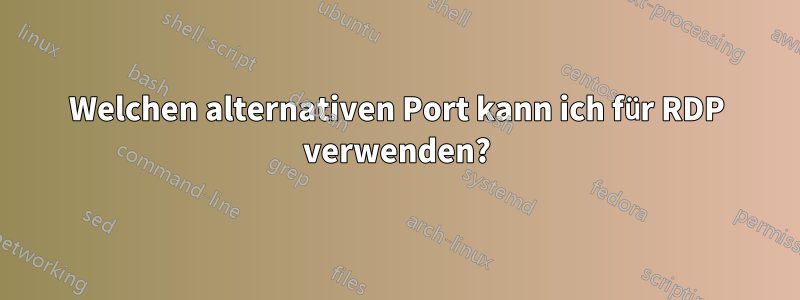 Welchen alternativen Port kann ich für RDP verwenden?