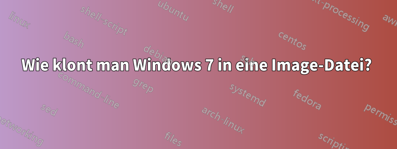 Wie klont man Windows 7 in eine Image-Datei?