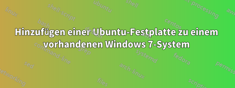 Hinzufügen einer Ubuntu-Festplatte zu einem vorhandenen Windows 7-System