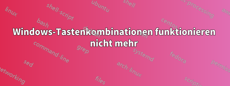 Windows-Tastenkombinationen funktionieren nicht mehr