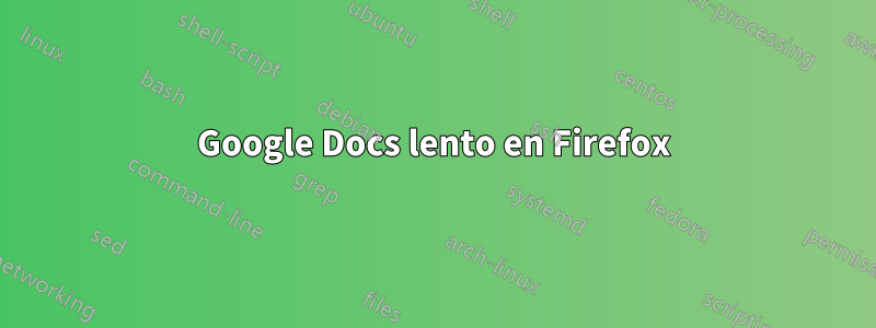 Google Docs lento en Firefox