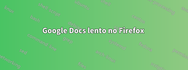 Google Docs lento no Firefox